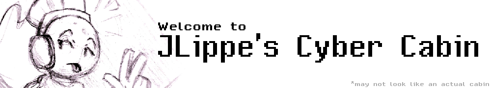 A banner with the words 'Welcome to JLippe's Cyber Cabin' written on it. At the bottom right corner, the words 'may not look like an actual cabin' are written in a smaller font size.